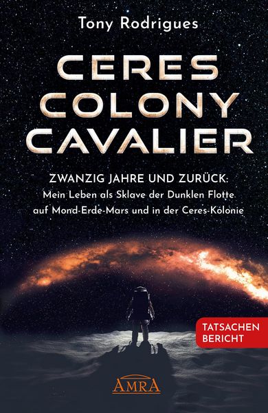Produktbild: CERES COLONY CAVALIER. Zwanzig Jahre und zur&uuml;ck: Mein Leben als Sklave der Dunklen Flotte auf Mond-Erde-Mars und in der Ceres-Kolonie [Tatsachen-Beric