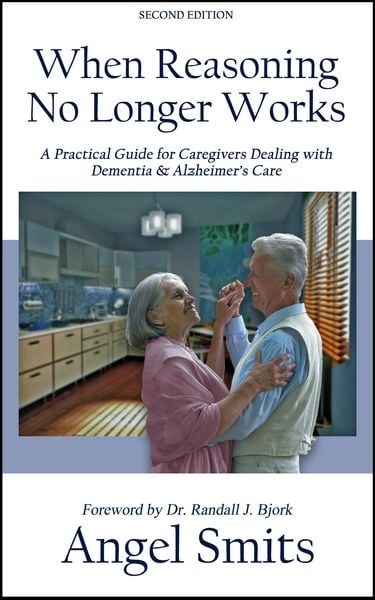 Produktbild: When Reasoning No Longer Works:A Practical Guide for Caregivers Dealing With Dementia & Alzheimer's Care