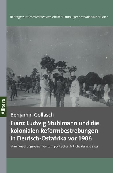Produktbild: Franz Ludwig Stuhlmann und die kolonialen Reformbestrebungen in Deutsch-Ostafrika vor 1906