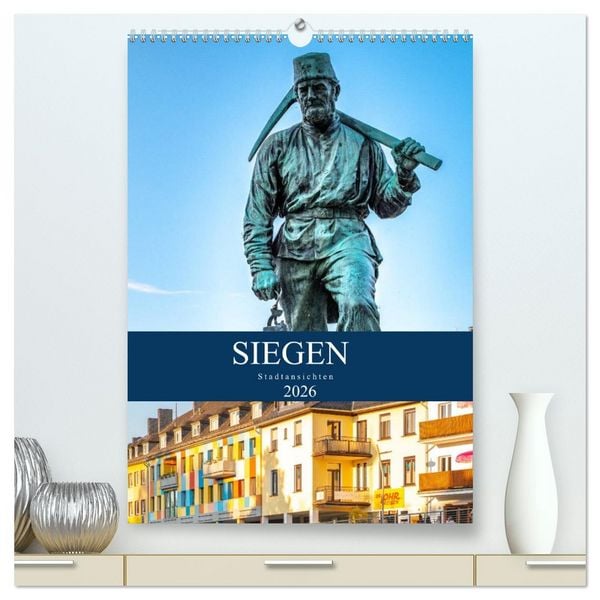 Siegener Stadtansichten (hochwertiger Premium Wandkalender 2026 DIN A2 hoch), Kunstdruck in Hochglanz