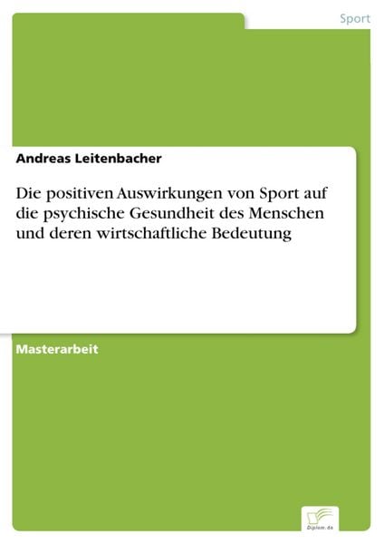 Produktbild: Die positiven Auswirkungen von Sport auf die psychische Gesundheit des Menschen und deren wirtschaftliche Bedeutung