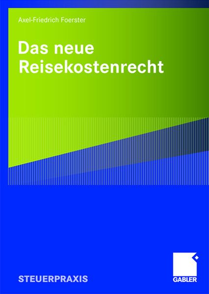 Das neue Reisekostenrecht, Taschenbuch von Axel-Friedrich Foerster, Betriebswirtschaftlicher Verlag Gabler, 9783834909909