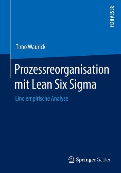 Prozessreorganisation mit Lean Six Sigma, Taschenbuch von Timo Waurick, Springer Fachmedien Wiesbaden GmbH, 9783658077532