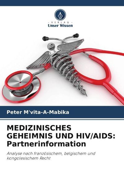 Medizinisches Geheimnis und Hiv/aids: Partnerinformation, Taschenbuch von Peter M'vita-A-Mabika; Verlag Unser Wissen, 9786206244929