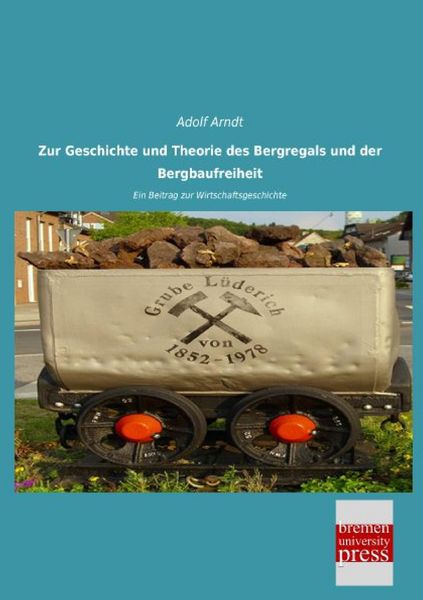 Produktbild: Zur Geschichte und Theorie des Bergregals und der Bergbaufreiheit