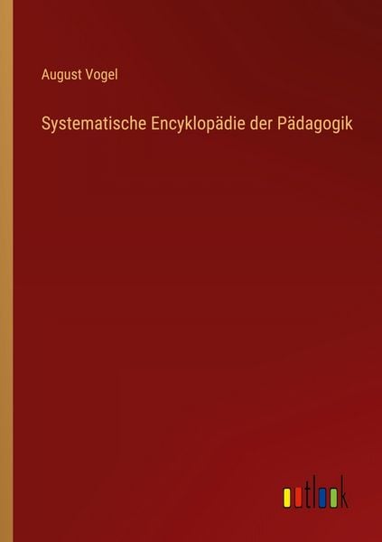 Systematische Encyklopädie der Pädagogik, Taschenbuch von August Vogel, Outlook, 9783368537579