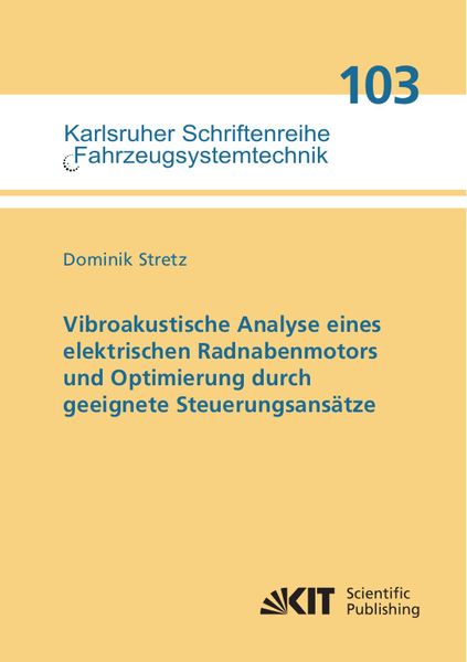 Vibroakustische Analyse eines elektrischen Radnabenmotors und Optimierung durch geeignete Steuerungsansätze, Taschenbuch von Dominik Stretz, KIT