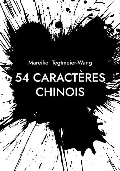 54 caractères chinois, Taschenbuch von Mareike Tegtmeier-Wang, BoD – Books on Demand, 9783695714452