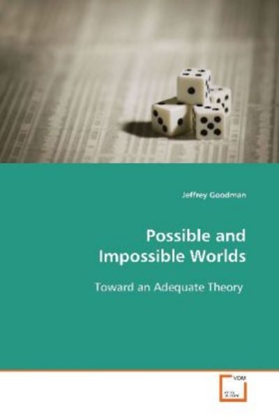 Goodman, J: Possible and Impossible Worlds, Taschenbuch von Jeffrey Goodman, VDM, 9783639112344