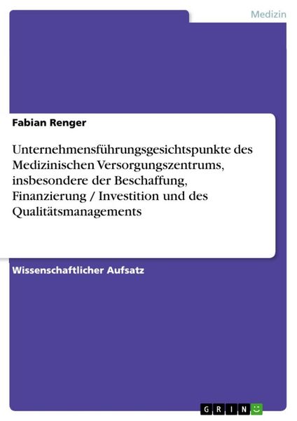Produktbild: Unternehmensf&uuml;hrungsgesichtspunkte des Medizinischen Versorgungszentrums, insbesondere der Beschaffung, Finanzierung / Investition und des Qualit&auml;tsm