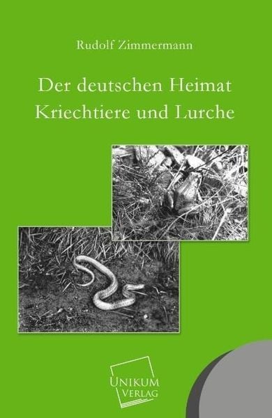 Zimmermann, R: Der deutschen Heimat Kriechtiere und Lurche, Taschenbuch von Rudolf Zimmermann, Unikum, 9783845740546
