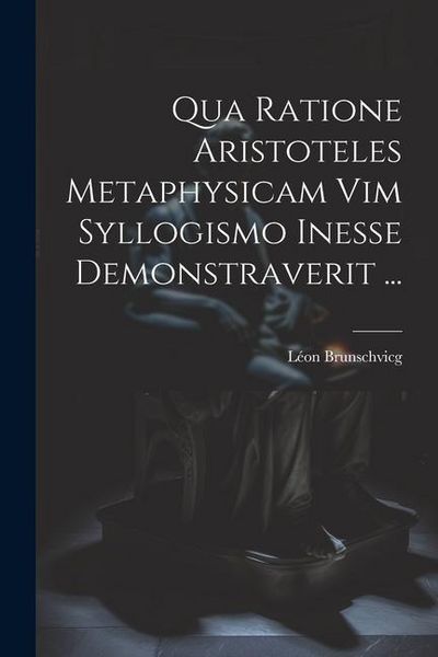 Produktbild: Qua Ratione Aristoteles Metaphysicam Vim Syllogismo Inesse Demonstraverit ...