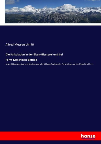 Die Kalkulation in der Eisen-Giesserei und bei Form-Maschinen-Betrieb, Taschenbuch von Alfred Messerschmitt, Hansebooks, 9783743440036