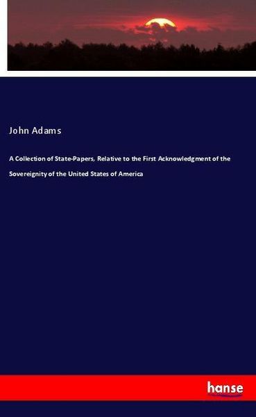 Produktbild: A Collection of State-Papers, Relative to the First Acknowledgment of the Sovereignity of the United States of America