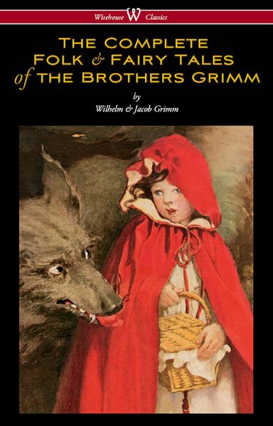 Produktbild: The Complete Folk & Fairy Tales of the Brothers Grimm (Wisehouse Classics - The Complete and Authoritative Edition)