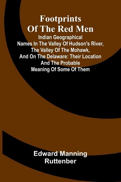 Produktbild: Footprints of the Red Men; Indian geographical names in the valley of Hudson's river, the valley of the Mohawk, and on the Delaware