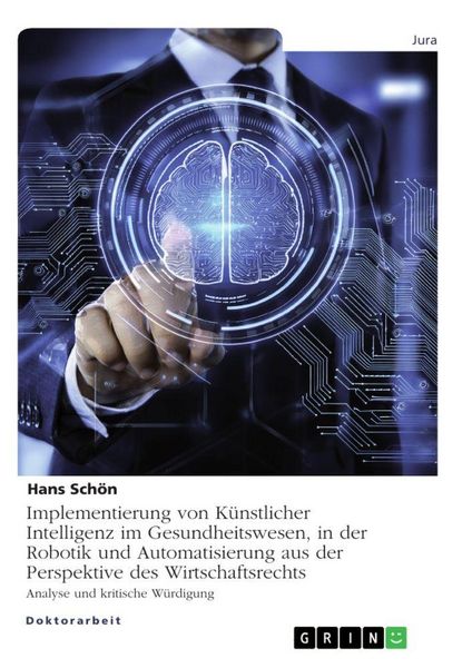 Produktbild: Implementierung von K&uuml;nstlicher Intelligenz im Gesundheitswesen, in der Robotik und Automatisierung aus der Perspektive des Wirtschaftsrechts