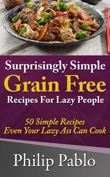 Produktbild: Surprisingly Simple Grains Free Recipes For Lazy People: 50 Simple Gluten Free Recipes Even Your Lazy Ass Can Cook