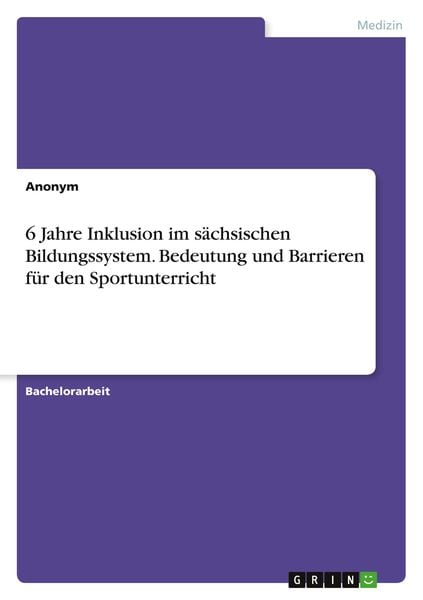 6 Jahre Inklusion im sächsischen Bildungssystem. Bedeutung und Barrieren für den Sportunterricht, Taschenbuch von , GRIN, 9783346257185