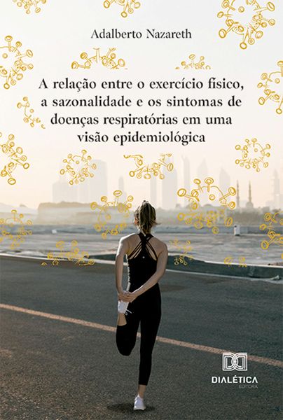 Produktbild: A rela&ccedil;&atilde;o entre o exerc&iacute;cio f&iacute;sico, a sazonalidade e os sintomas de doen&ccedil;as respirat&oacute;rias em uma vis&atilde;o epidemiol&oacute;gica