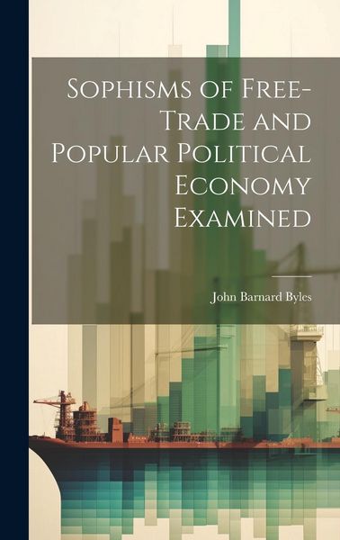 Produktbild: Sophisms of Free-Trade and Popular Political Economy Examined