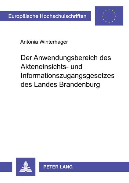 Der Anwendungsbereich des Akteneinsichts- und Informationszugangsgesetzes des Landes Brandenburg, Taschenbuch von Antonia Winterhager, Peter Lang