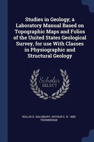 Produktbild: Studies in Geology; a Laboratory Manual Based on Topographic Maps and Folios of the United States Geological Survey, for use With Classes in Physiogra