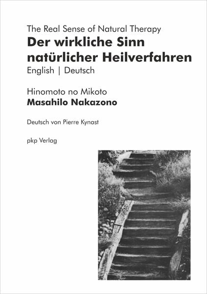 Der wirkliche Sinn natürlicher Heilverfahren | The Real Sense of Natural Therapy, Taschenbuch von Masahilo Nakazono, Pkp Verlag, 9783943519556