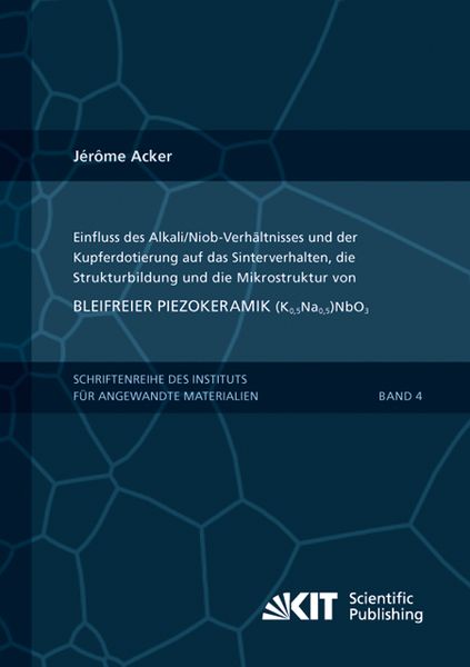 Einfluss des Alkali/Niob-Verhältnisses und der Kupferdotierung auf das Sinterverhalten, die Strukturbildung und die Mikrostruktur von bleifreier