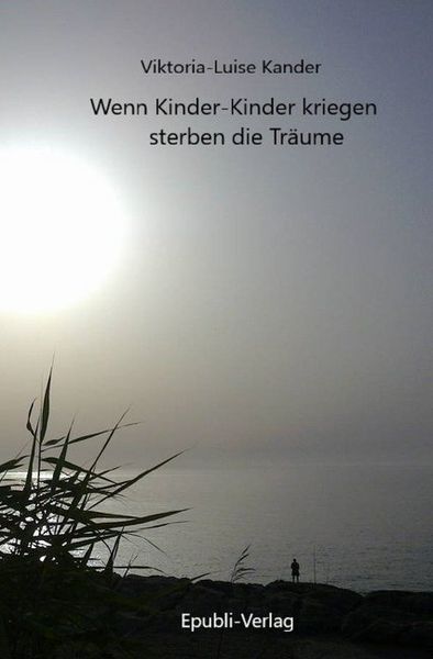 Wenn Kinder-Kinder kriegen, sterben die Träume, Taschenbuch von Viktoria-Luise Kander, Epubli, 9783748546405