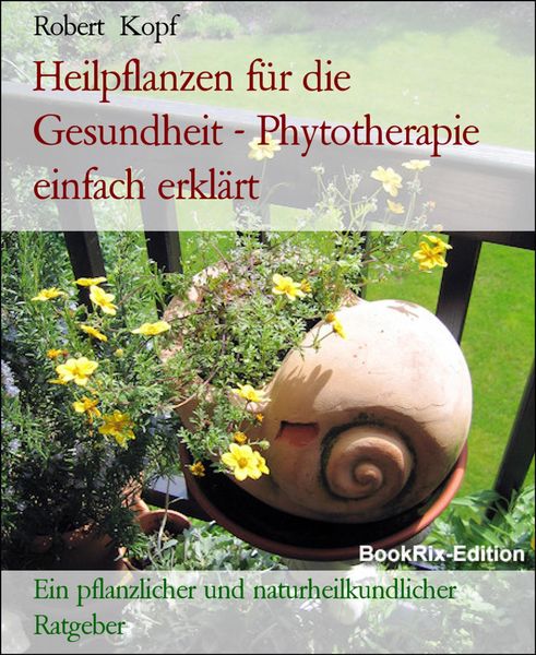 Produktbild: Heilpflanzen f&uuml;r die Gesundheit - Phytotherapie einfach erkl&auml;rt