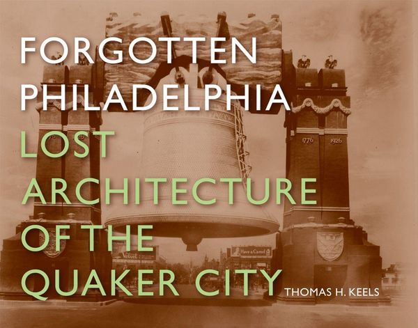 Produktbild: Forgotten Philadelphia: Lost Architecture of the Quaker City