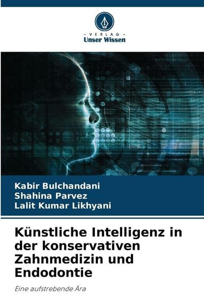 Künstliche Intelligenz in der konservativen Zahnmedizin und Endodontie, Taschenbuch von Kabir Bulchandani , Shahina Parvez , Lalit Kumar Likhyani,