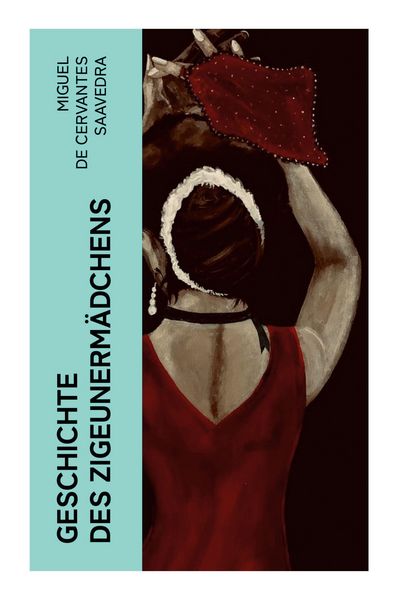 Geschichte des Zigeunermädchens, Taschenbuch von Miguel de Cervantes Saavedra, E-artnow, 9788027370504