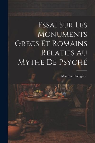 Produktbild: Essai Sur Les Monuments Grecs et Romains Relatifs au Mythe de Psych&eacute;