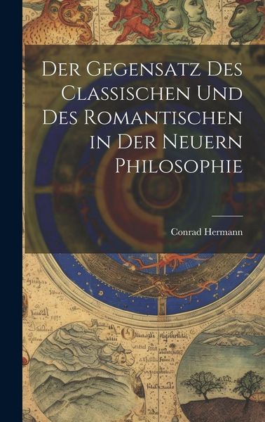 Produktbild: Der Gegensatz des Classischen und des Romantischen in der Neuern Philosophie