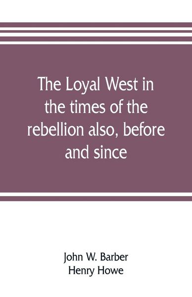 Produktbild: The loyal West in the times of the rebellion also, before and since