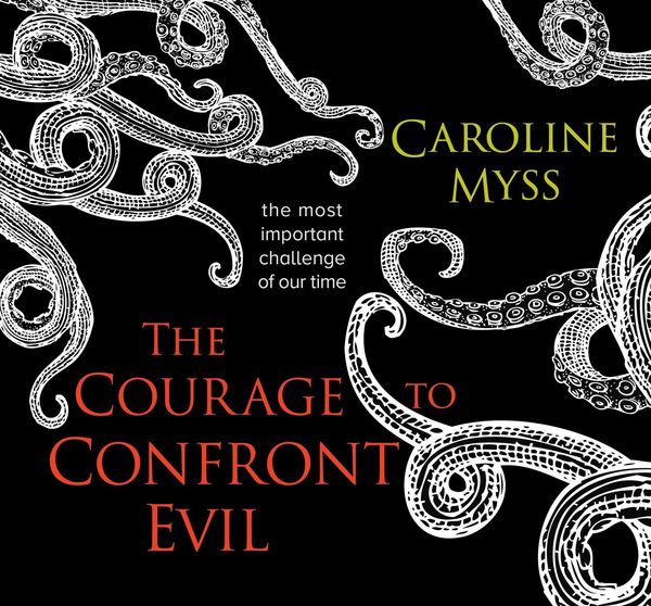 Produktbild: Myss, C: The Courage to Confront Evil