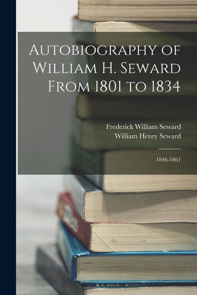 Produktbild: Autobiography of William H. Seward From 1801 to 1834: 1846-1861