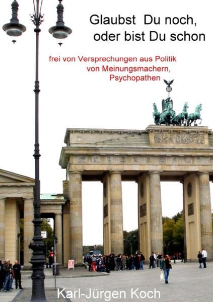 Glaubst Du noch, oder bist Du schon, Taschenbuch von Karl-Jürgen Koch, Epubli, 9783869310596