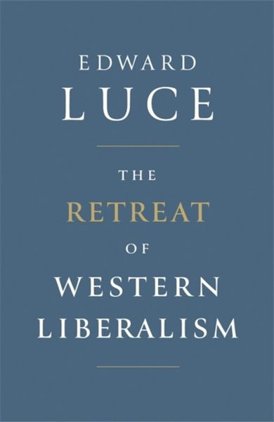 Produktbild: Luce, E: The Retreat of Western Liberalism