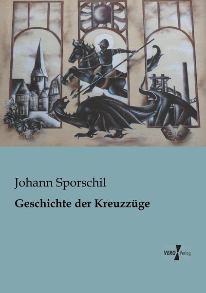 Geschichte der Kreuzzüge, Taschenbuch von Johann Sporschil, BoD - Books on Demand, 9783956102943