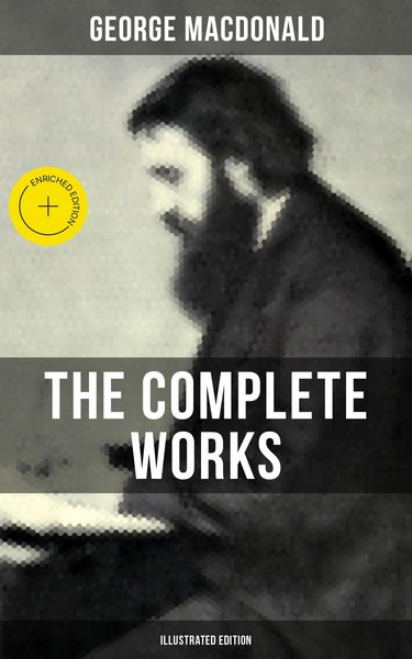 Produktbild: The Complete Works of George MacDonald (Illustrated Edition)