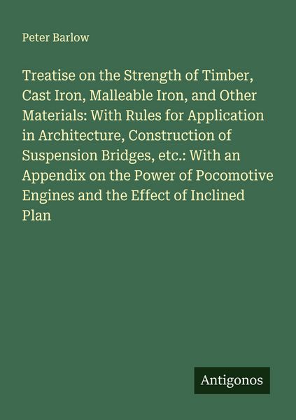 Produktbild: Treatise on the Strength of Timber, Cast Iron, Malleable Iron, and Other Materials: With Rules for Application in Architecture, Construction of Suspen