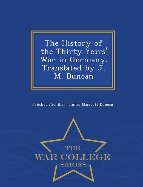 Produktbild: The History of the Thirty Years' War in Germany. Translated by J. M. Duncan - War College Series
