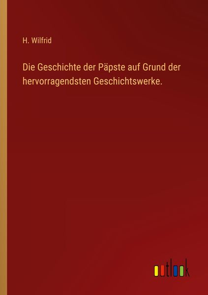 Produktbild: Die Geschichte der P&auml;pste auf Grund der hervorragendsten Geschichtswerke.
