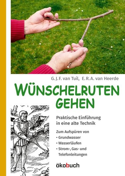 Wünschelruten-Gehen, Paperback von G.J.F. van Tuil,E.R.A. van Heerde, Ökobuch Verlag, 978-3-947021-15-4