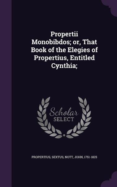 Produktbild: Propertii Monobibdos; or, That Book of the Elegies of Propertius, Entitled Cynthia;