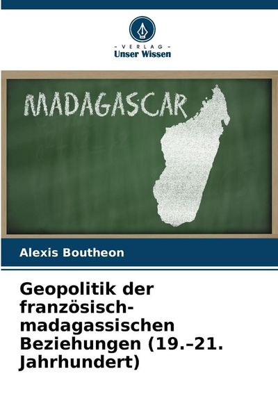 Produktbild: Geopolitik der franz&ouml;sisch-madagassischen Beziehungen (19.-21. Jahrhundert)