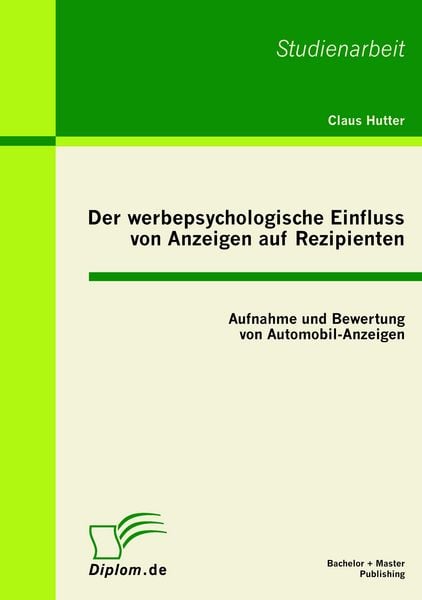 Produktbild: Der werbepsychologische Einfluss von Anzeigen auf Rezipienten: Aufnahme und Bewertung von Automobil-Anzeigen